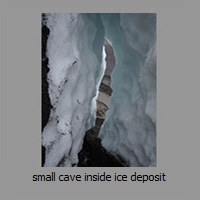 small cave inside ice deposit